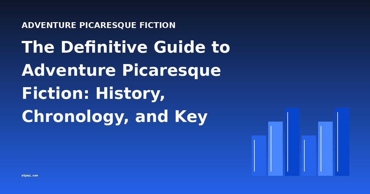The Definitive Guide to Adventure Picaresque Fiction: History, Chronology, and Key Works