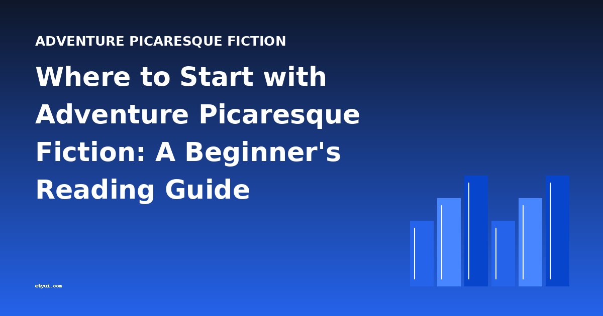 Where to Start with Adventure Picaresque Fiction: A Beginner's Reading Guide